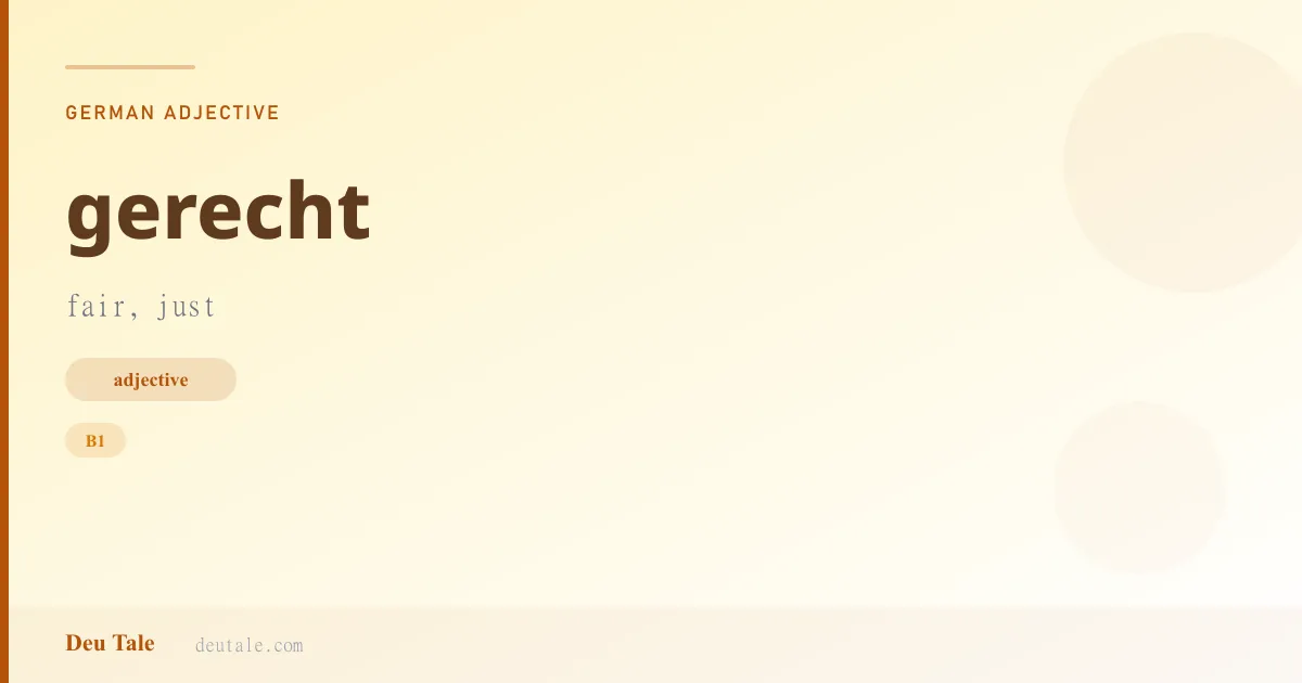 gerecht — German adjective meaning fair, just (B1)