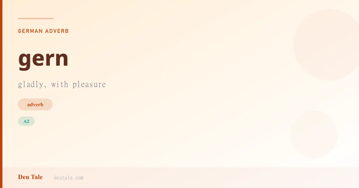 gern — German adverb meaning gladly, with pleasure (A2)