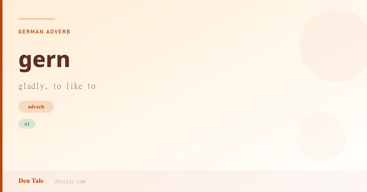 gern — German adverb meaning gladly, to like to (A1)