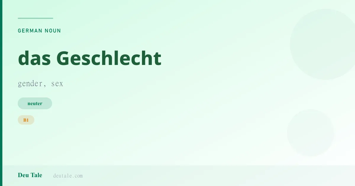 das Geschlecht — German neuter noun meaning gender, sex (B1)