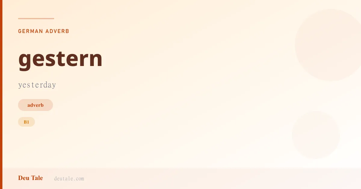 gestern — German adverb meaning yesterday (B1)