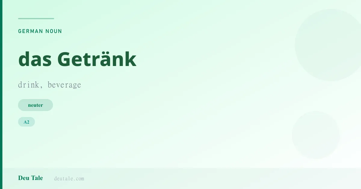 das Getränk — German neuter noun meaning drink, beverage (A2)