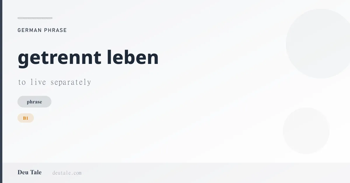 getrennt leben — German phrase meaning to live separately (B1)
