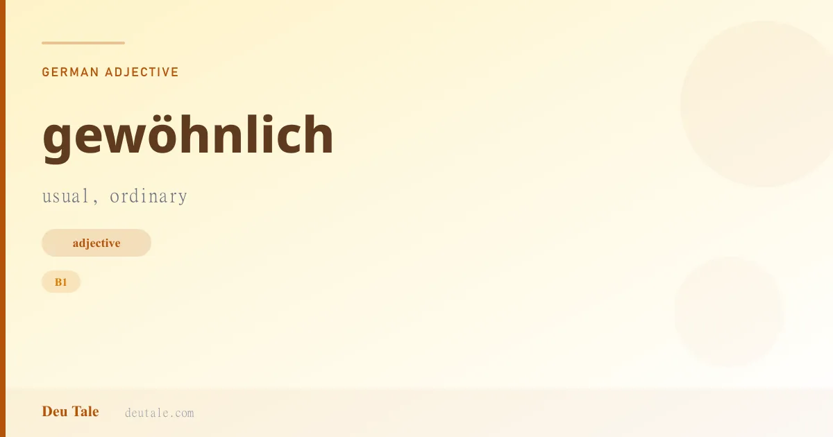 gewöhnlich — German adjective meaning usual, ordinary (B1)