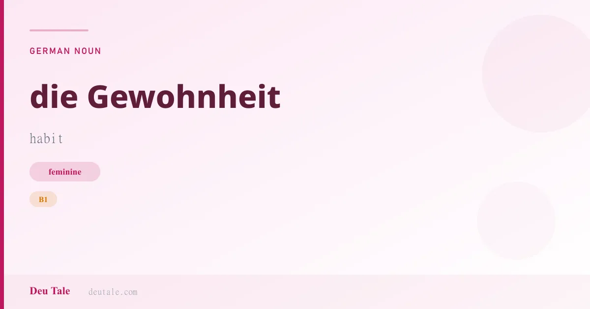 die Gewohnheit — German feminine noun meaning habit (B1)