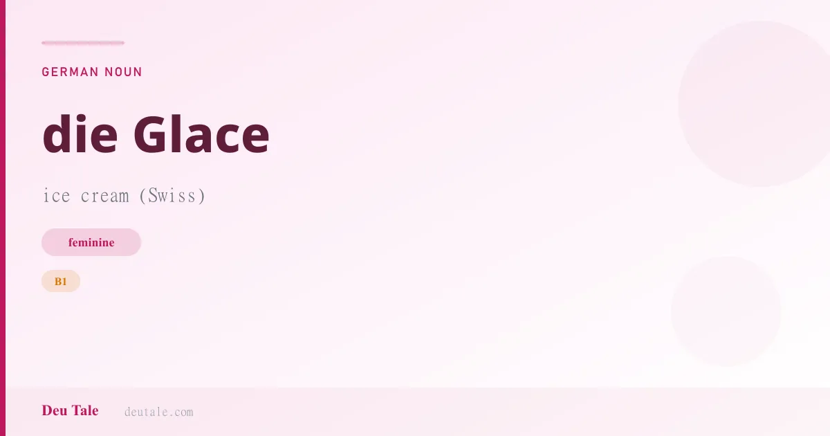 die Glace — German feminine noun meaning ice cream (Swiss) (B1)