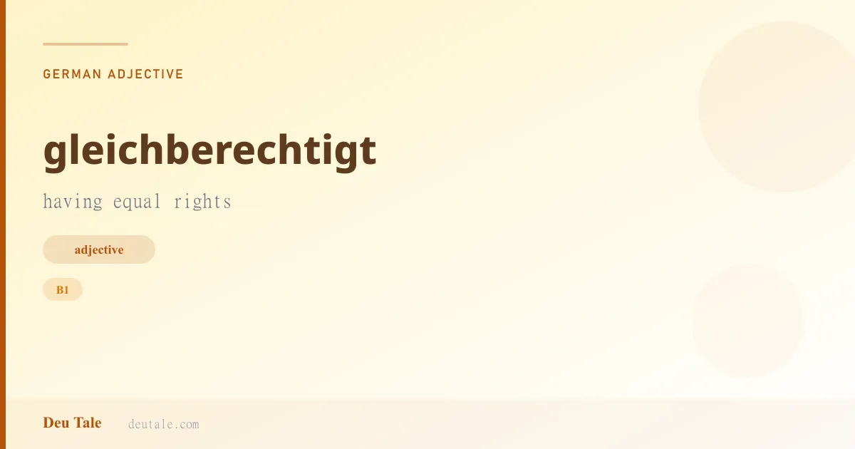 gleichberechtigt — German adjective meaning having equal rights (B1)