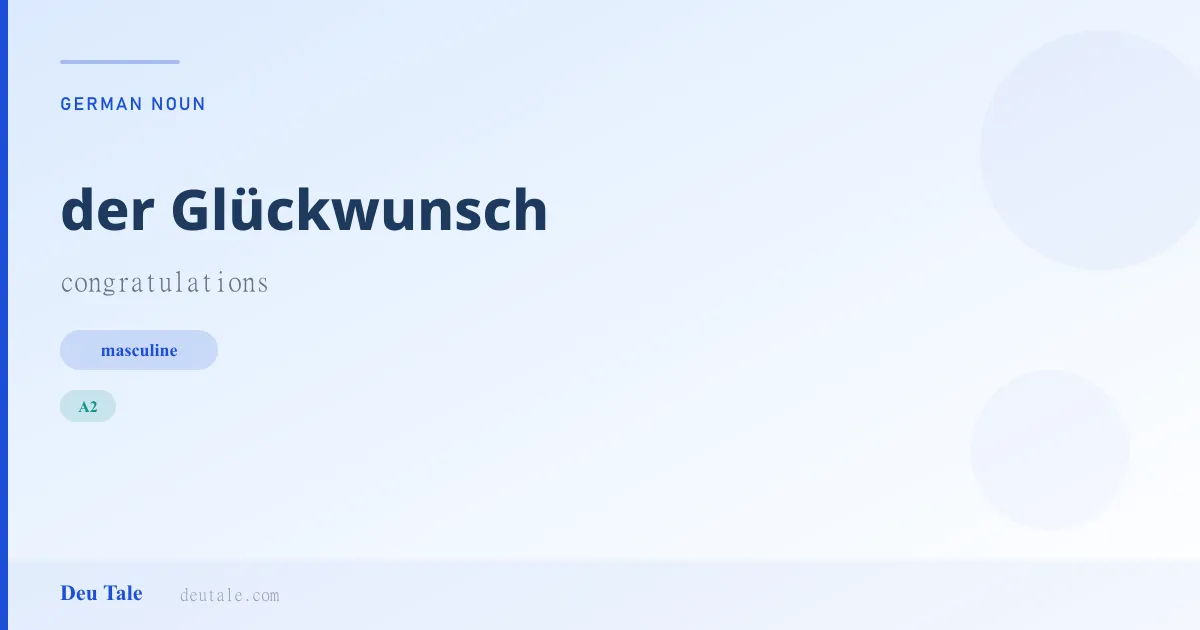 der Glückwunsch — German masculine noun meaning congratulations (A2)