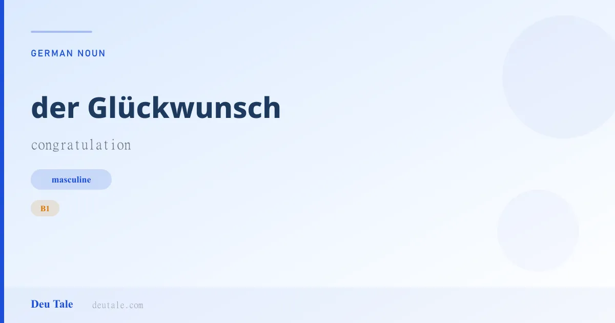 der Glückwunsch — German masculine noun meaning congratulation (B1)