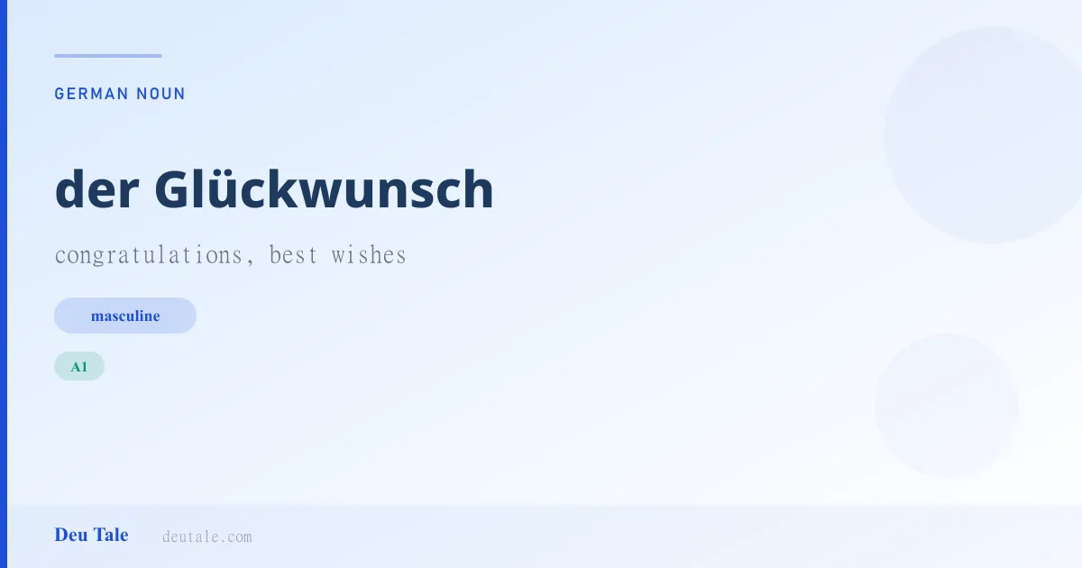 der Glückwunsch — German masculine noun meaning congratulations, best wishes (A1)