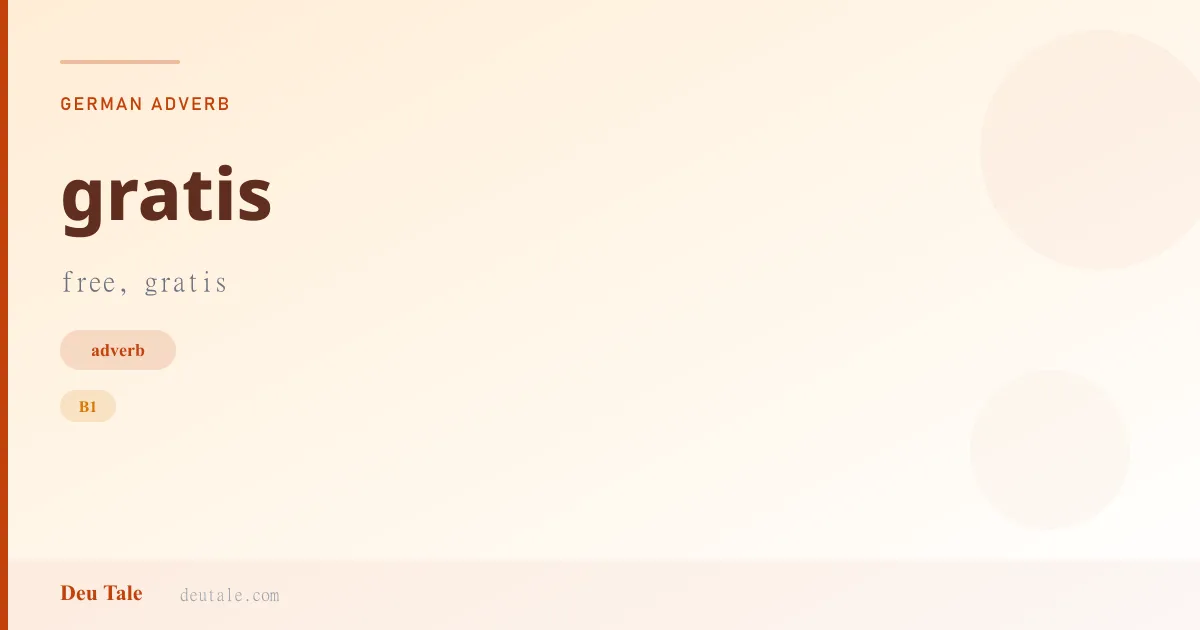 gratis — German adverb meaning free, gratis (B1)