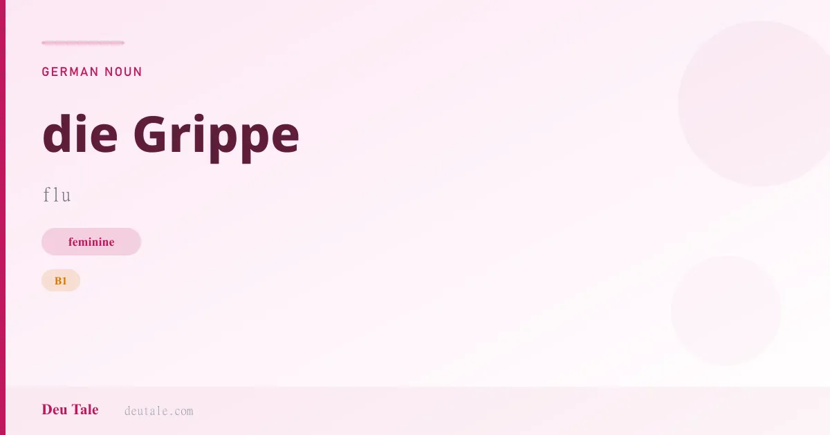 die Grippe — German feminine noun meaning flu (B1)