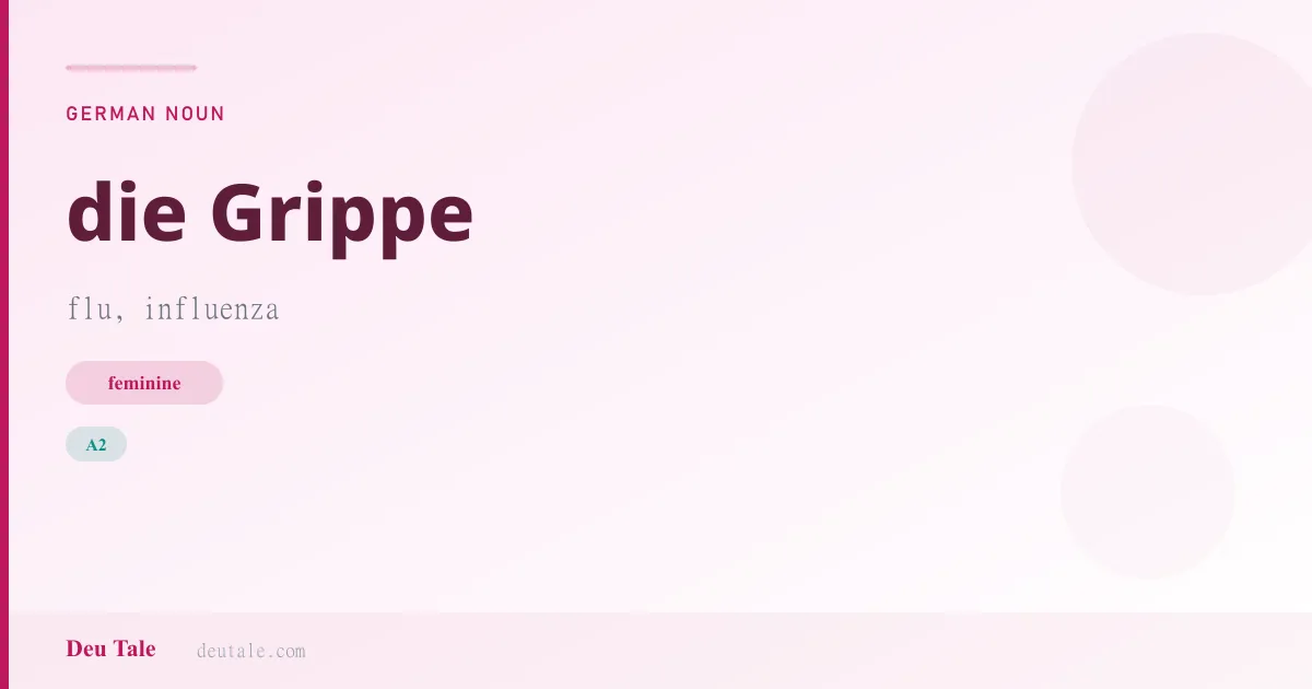 die Grippe — German feminine noun meaning flu, influenza (A2)
