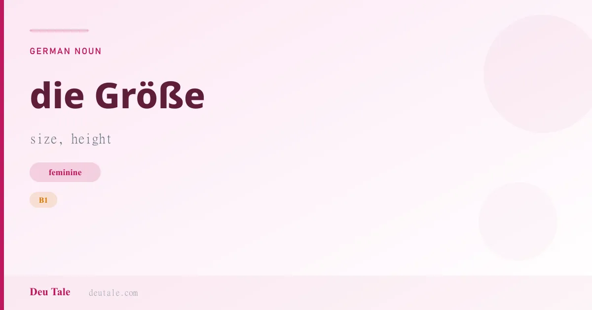 die Größe — German feminine noun meaning size, height (B1)