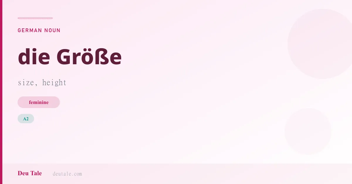 die Größe — German feminine noun meaning size, height (A2)