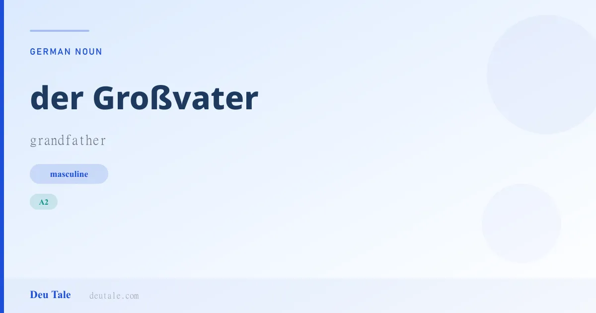 der Großvater — German masculine noun meaning grandfather (A2)