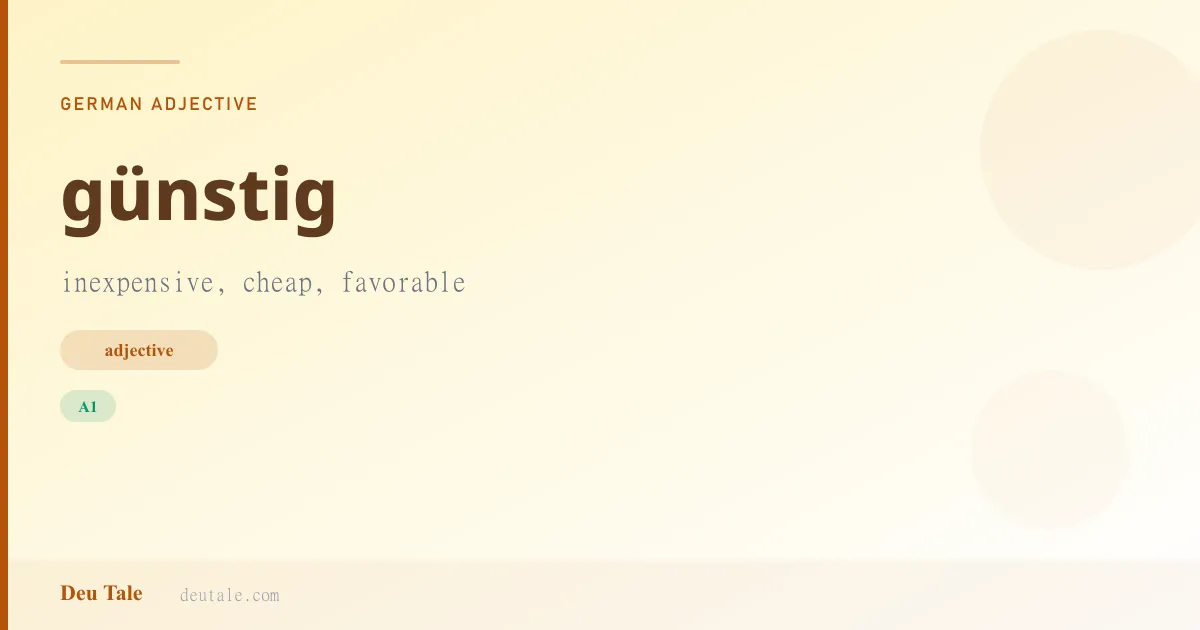 günstig — German adjective meaning inexpensive, cheap, favorable (A1)