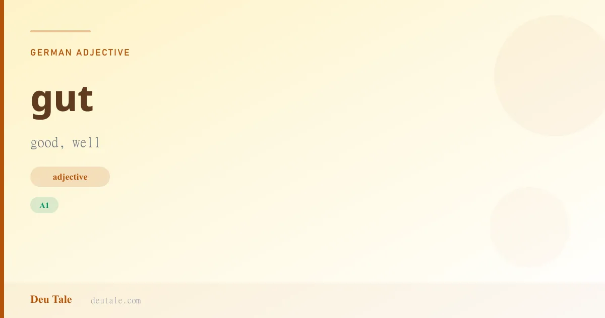 gut — German adjective meaning good, well (A1)