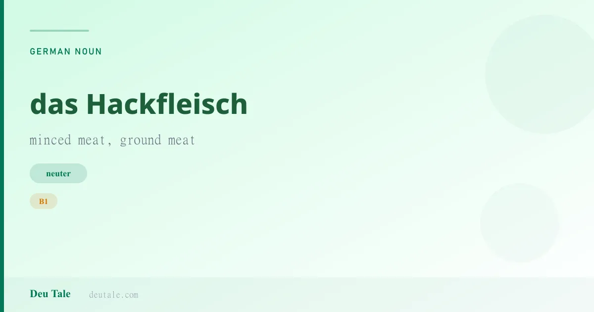 das Hackfleisch — German neuter noun meaning minced meat, ground meat (B1)