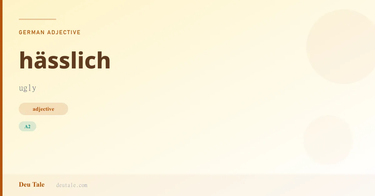 hässlich — German adjective meaning ugly (A2)