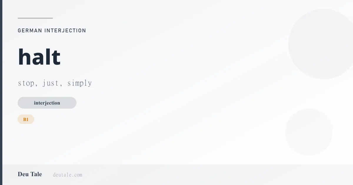 halt — German interjection meaning stop, just, simply (B1)