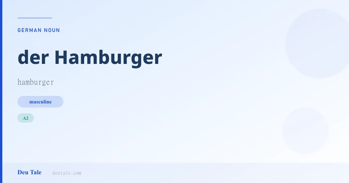 der Hamburger — German masculine noun meaning hamburger (A2)
