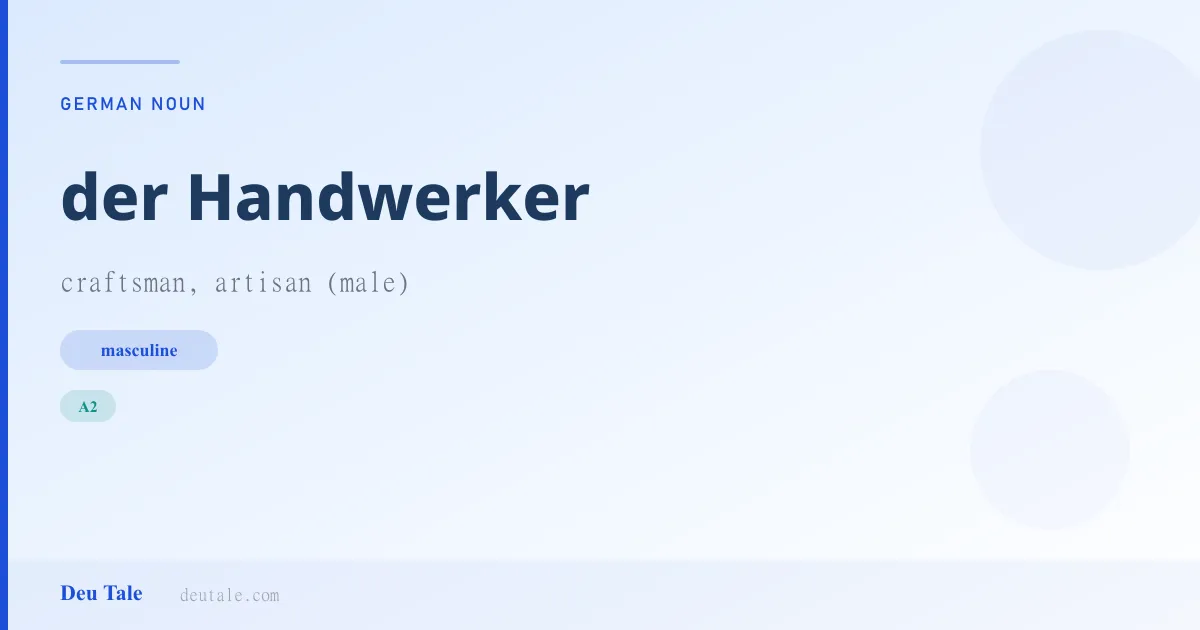 der Handwerker — German masculine noun meaning craftsman, artisan (male) (A2)