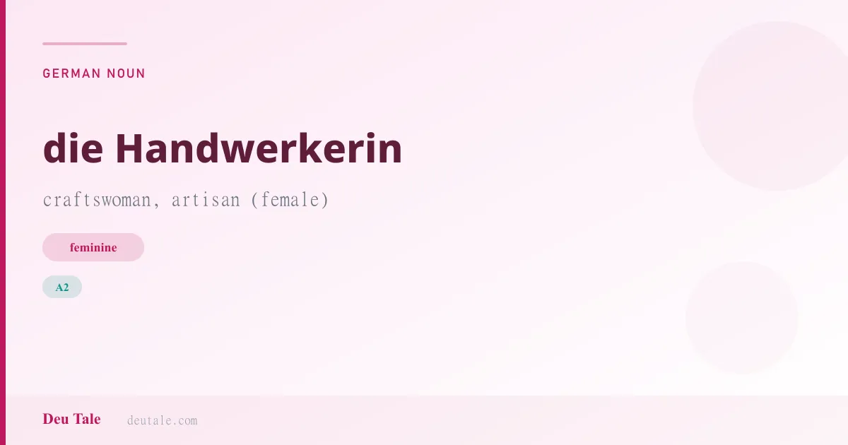 die Handwerkerin — German feminine noun meaning craftswoman, artisan (female) (A2)