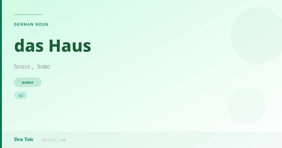 das Haus — German neuter noun meaning house, home (A2)