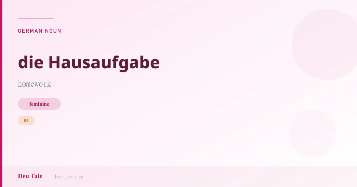 die Hausaufgabe — German feminine noun meaning homework (B1)