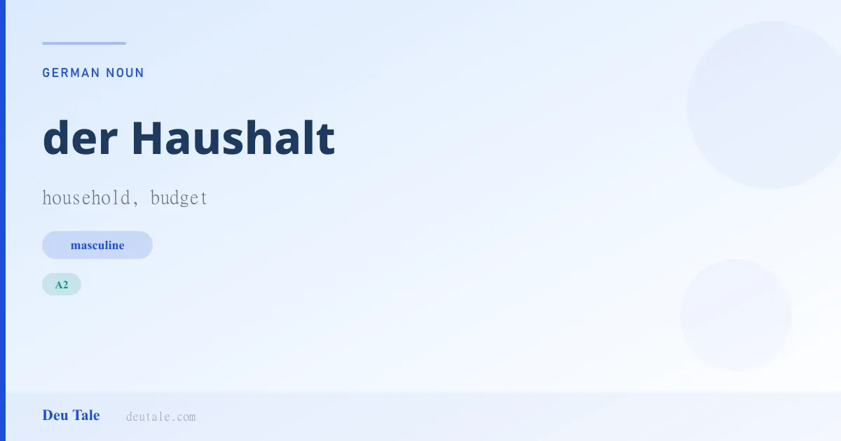 der Haushalt — German masculine noun meaning household, budget (A2)