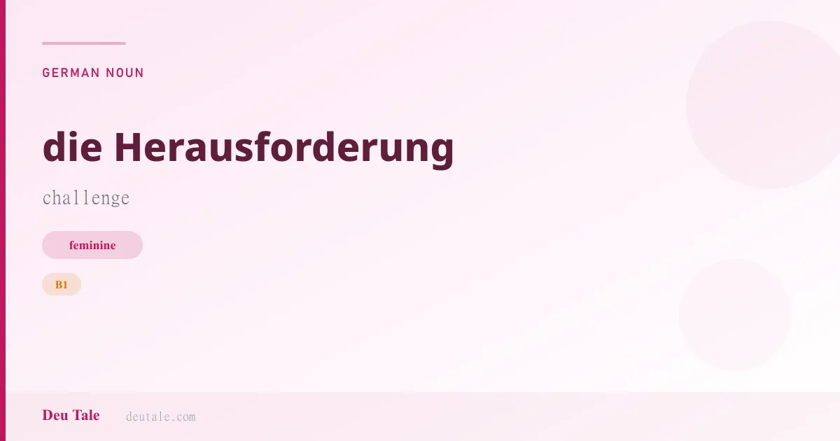 die Herausforderung — German feminine noun meaning challenge (B1)