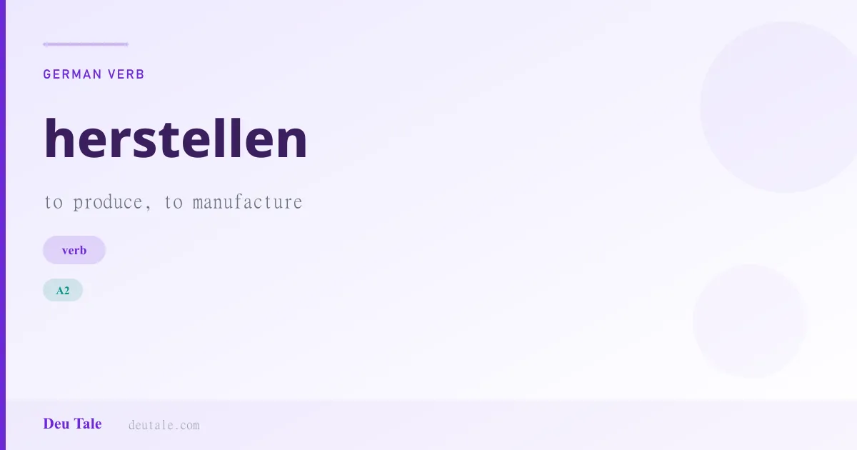 herstellen — German verb meaning to produce, to manufacture (A2)