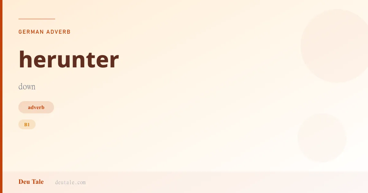 herunter — German adverb meaning down (B1)