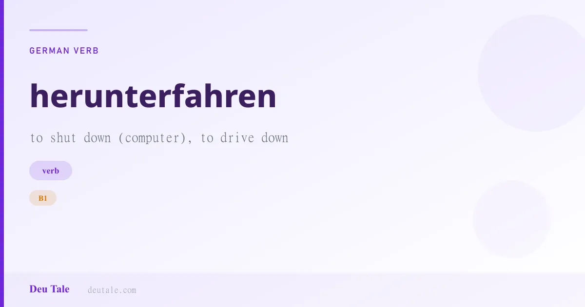 herunterfahren — German verb meaning to shut down (computer), to drive down (B1)