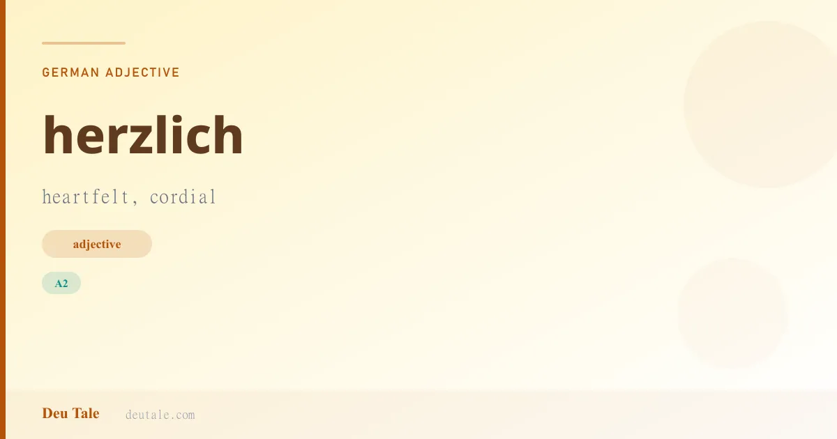 herzlich — German adjective meaning heartfelt, cordial (A2)