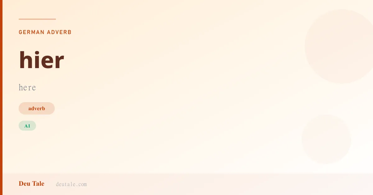 hier — German adverb meaning here (A1)