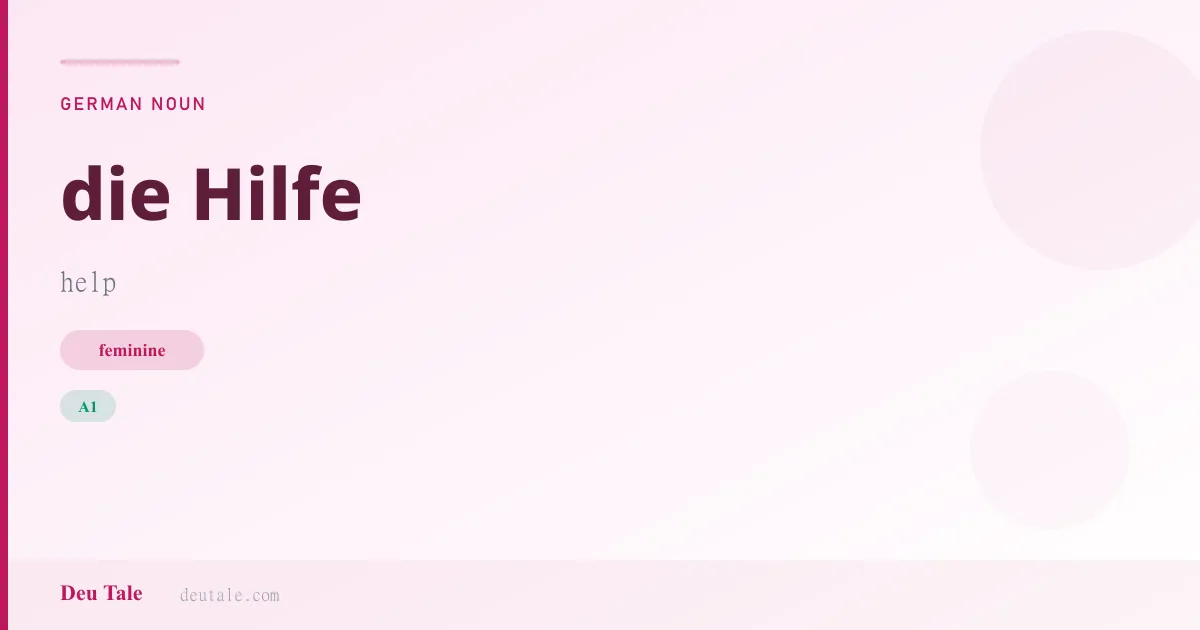die Hilfe — German feminine noun meaning help (A1)