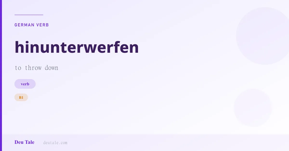 hinunterwerfen — German verb meaning to throw down (B1)