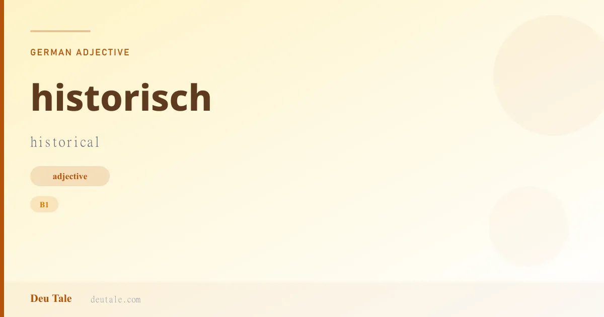 historisch — German adjective meaning historical (B1)