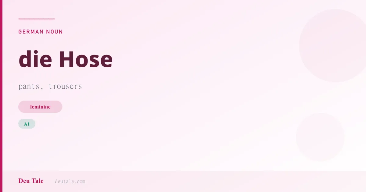 die Hose — German feminine noun meaning pants, trousers (A1)