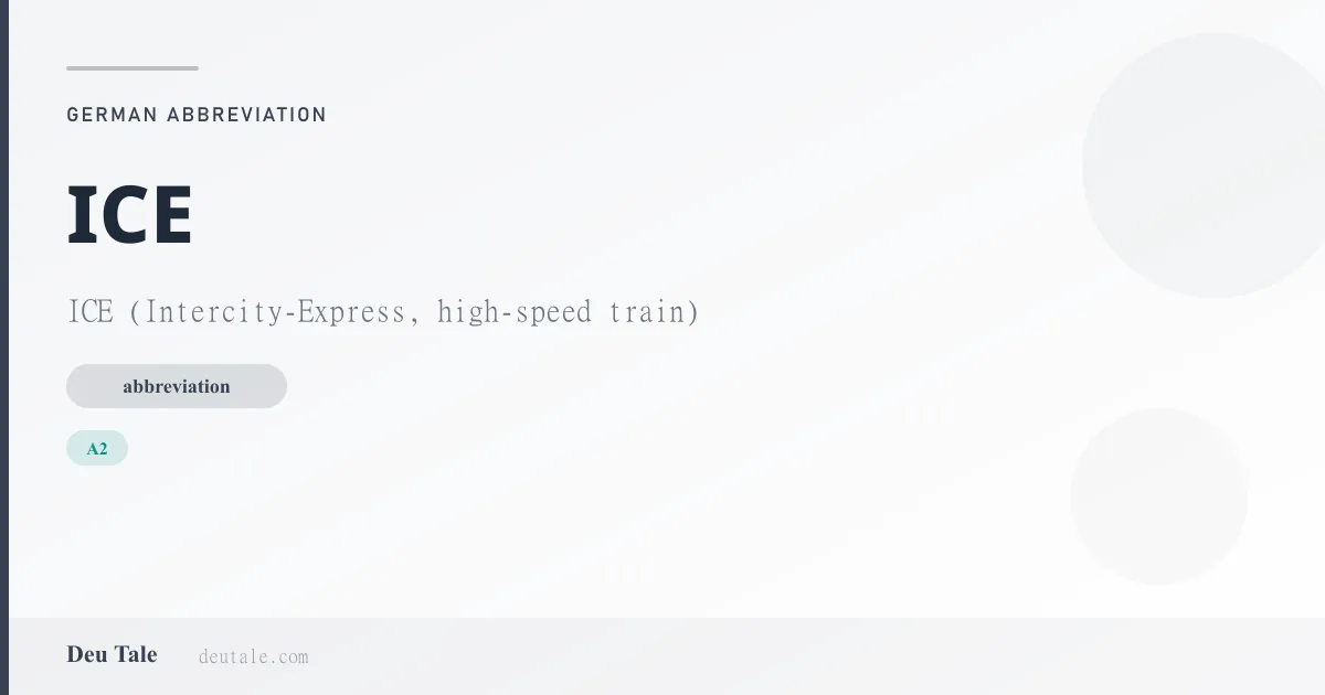 ICE — German abbreviation meaning ICE (Intercity-Express, high-speed train) (A2)
