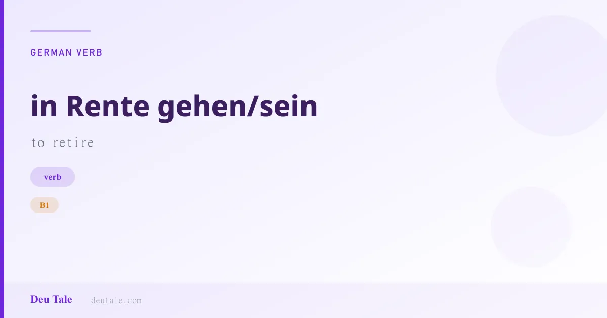 in Rente gehen/sein — German verb meaning to retire (B1)