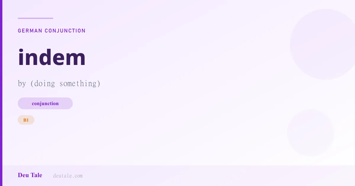 indem — German conjunction meaning by (doing something) (B1)