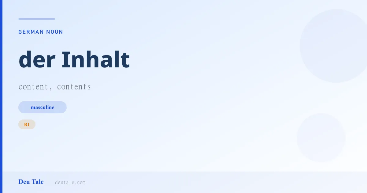 der Inhalt — German masculine noun meaning content, contents (B1)