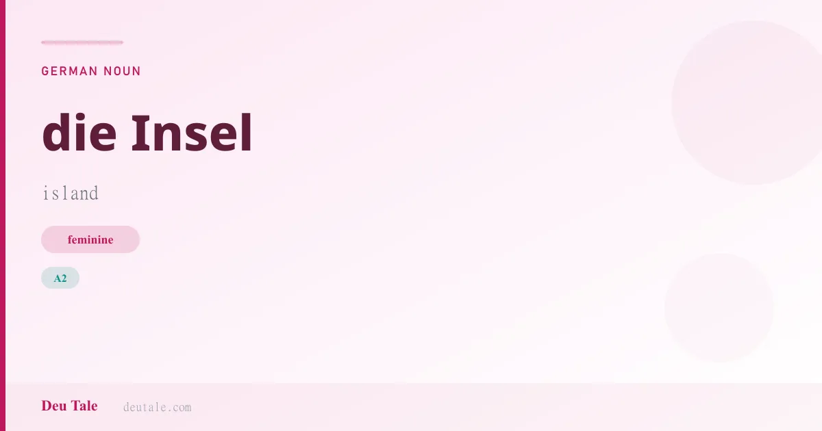 die Insel — German feminine noun meaning island (A2)