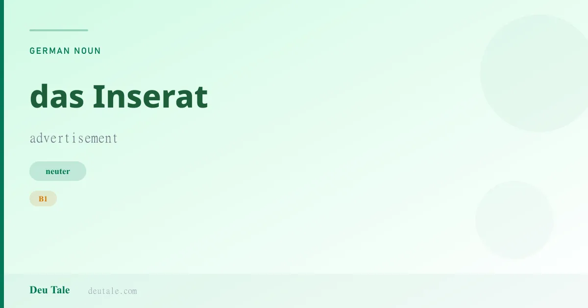 das Inserat — German neuter noun meaning advertisement (B1)