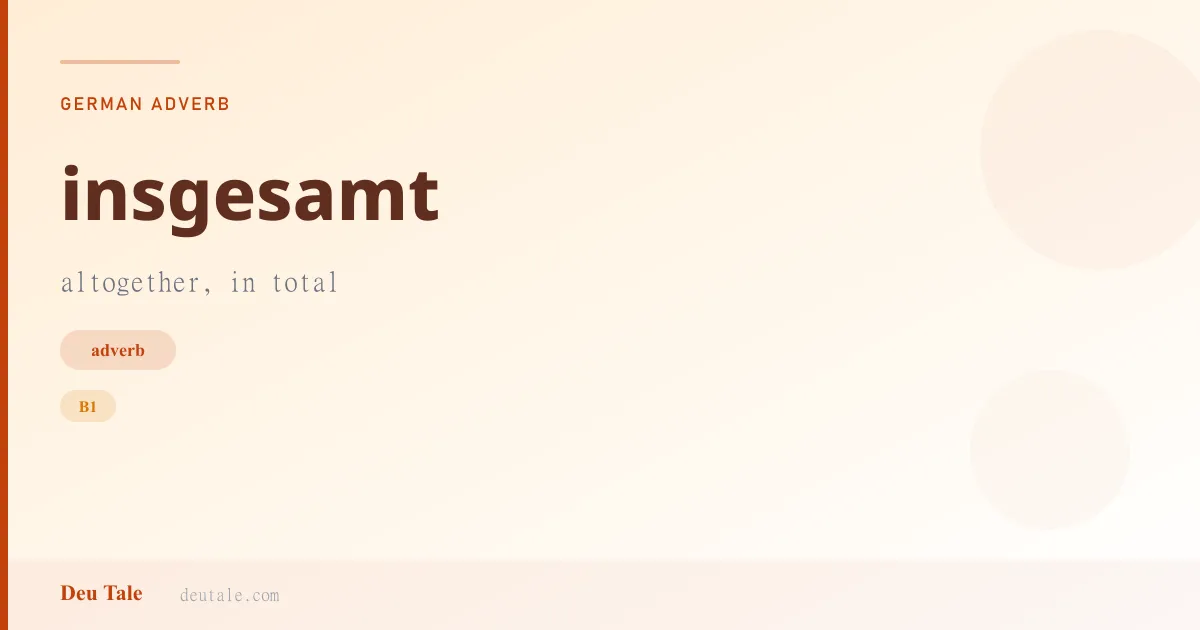 insgesamt — German adverb meaning altogether, in total (B1)