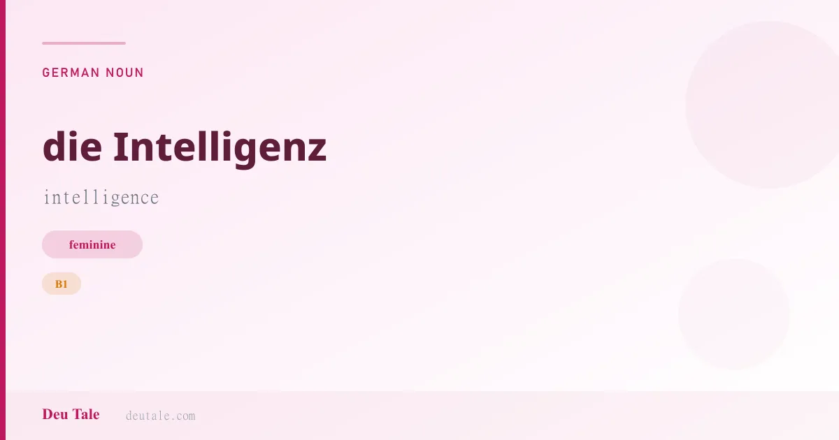 die Intelligenz — German feminine noun meaning intelligence (B1)