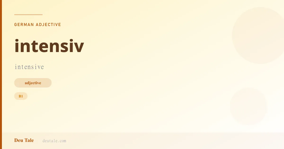 intensiv — German adjective meaning intensive (B1)